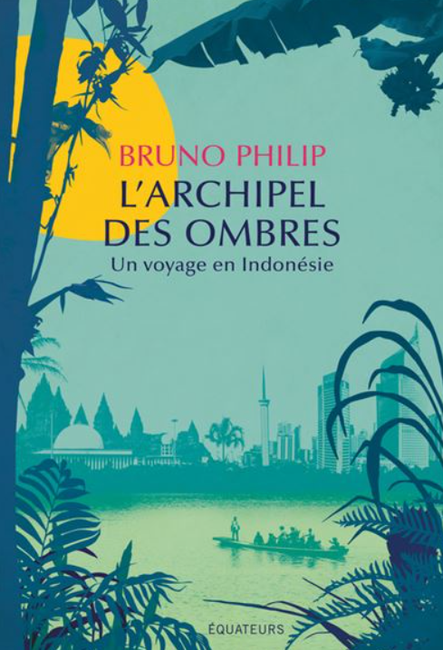 L archipel des ombres Un voyage en Indonésie La Cliothèque