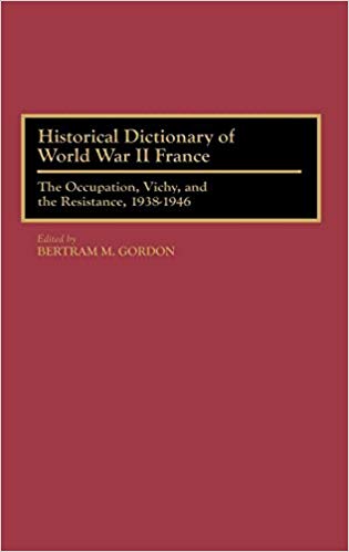 Historical Dictionary of World War II France – The Occupation, Vichy, and the Résistance, 1938-1946