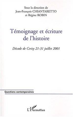 Témoignage et écriture de l’histoire. Décade de Cerisy, 21-31 juillet 2001