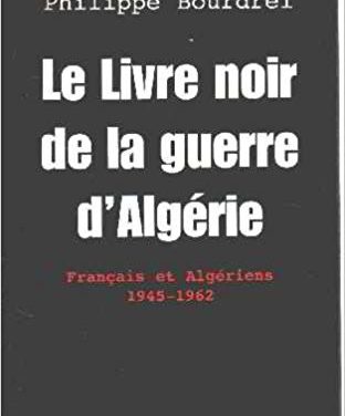 Le livre noir de la guerre d’Algérie. Français et Algériens, 1945-1962