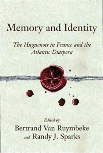 Memory and Identity. The Huguenots in France and the Atlantic Diaspora