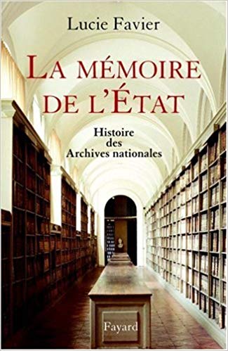 La Mémoire de l’État. Histoire des Archives nationales