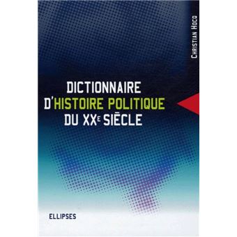 Dictionnaire d’histoire politique du XXe siècle