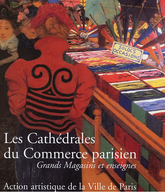 Les cathédrales du commerce – Grands magasins parisiens et enseignes