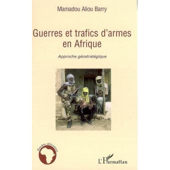 Guerres et trafics d’armes en Afrique -. Approche géostratégique