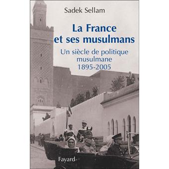La France et ses musulmans – Un siècle de politique musulmane (1895-2005)