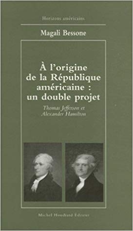 A l’origine de la République américaine : un double projet – Thomas Jefferson et Alexander Hamilton