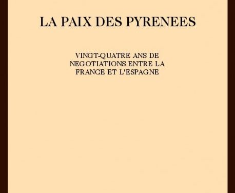 La paix des Pyrénées. Vingt-quatre ans de négociations entre la France et l’Espagne 1635-1659