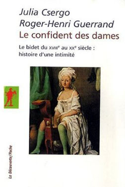 Le confident des dames – Le bidet du XVIIIe au XXe siècle : histoire d’une intimité