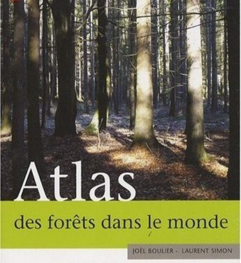 Atlas des forêts dans le monde, protéger, développer, gérer une ressource vitale