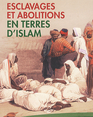 Esclavages et abolitions en terre d’Islam