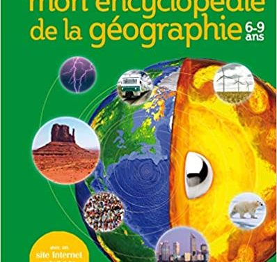 Mon encyclopédie de la géographie, 6-9 ans