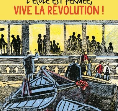 L&rsquo;école est fermée, vive la révolution !