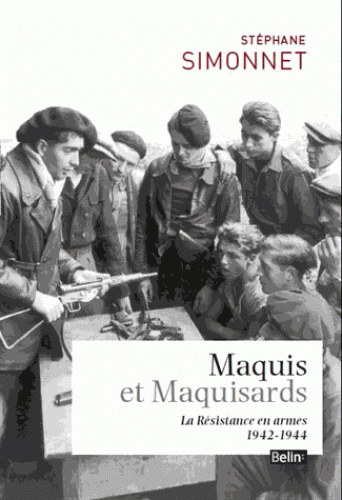 Maquis et maquisards. La Résistance en armes 1942-1944