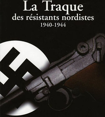 La Traque des résistants nordistes, 1940-1944