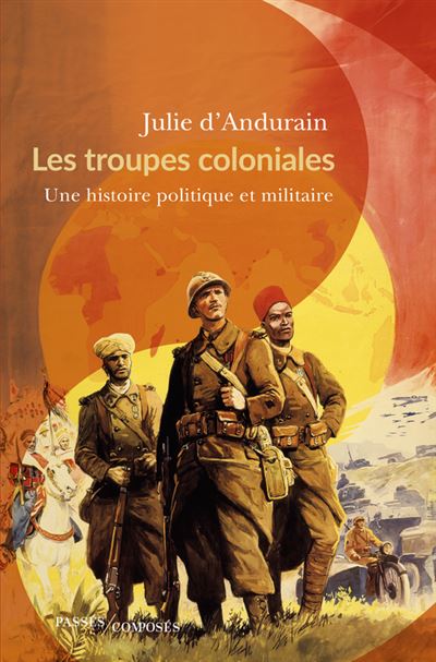 Les troupes coloniales – Une histoire politique et militaire