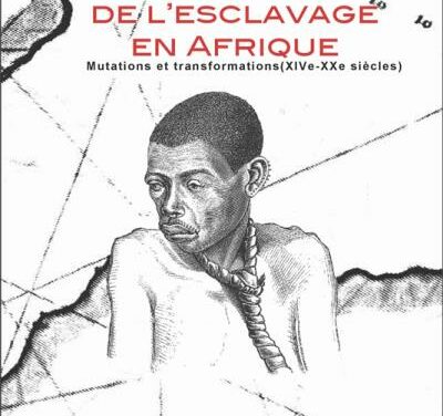 Une histoire de l’esclavage en Afrique – Mutations et transformations (XIVe-XXe siècles)