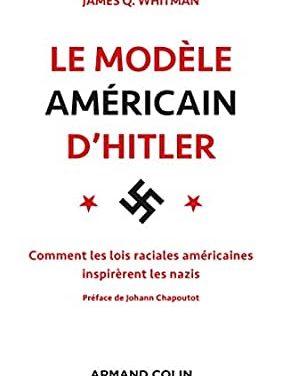 Le modèle américain d’Hitler. Comment les lois raciales américaines inspirèrent les nazis