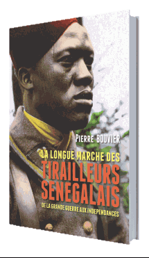 La longue marche des tirailleurs sénégalais, de la Grande guerre aux indépendances
