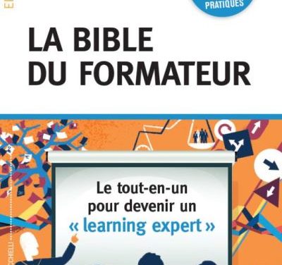 La bible du formateur : le tout-en-un pour devenir un  « learning expert »