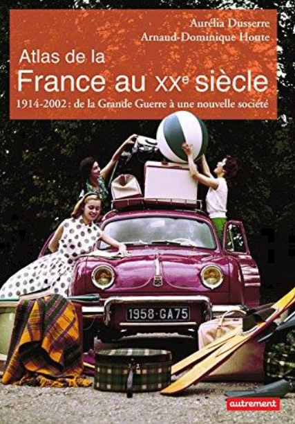 Atlas de la France au XXème siècle  – 1914-2002 : de la Grande Guerre à une nouvelle société