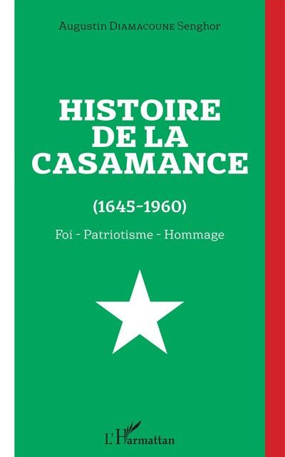 Histoire de la Casamance (1645-1960) – Foi – Patriotisme – Hommage