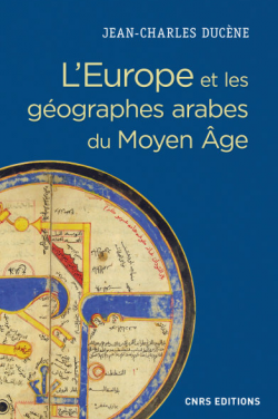 L’Europe et les géographes arabes du Moyen Age (IXe-XVe siècle)