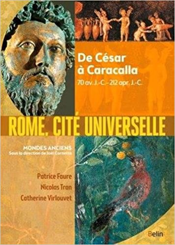 Rome, cité universelle : de César à Caracalla : 70 av. J.-C.-212 apr. J.-C