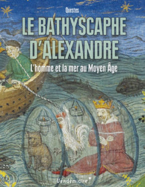 Le bathyscaphe d’Alexandre, L’homme et la mer au Moyen-Âge