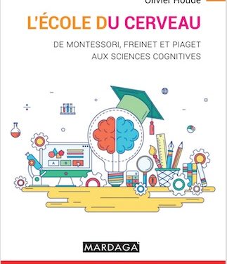 L’école du cerveau : De Montessori, Freinet et Piaget aux sciences cognitives
