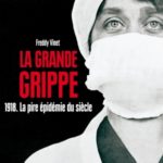 La grande grippe 1918. La pire épidémie du siècle. Histoire de la grippe espagnole