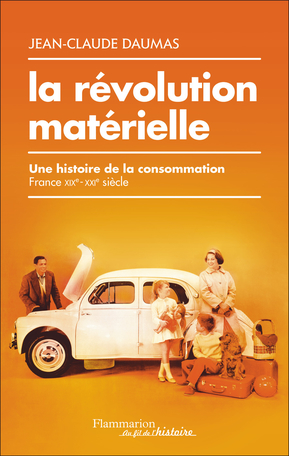 La révolution matérielle. Une histoire de la consommation. France, XIXe-XXIe siècle