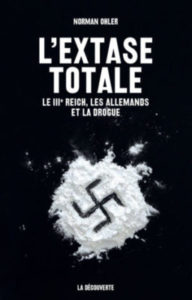 couverture du livre de L’Extase totale : Le IIIe Reich, les Allemands et la drogue de Norman Ohler paru aux éditions La Découverte, 2018, 283 p., 12 €