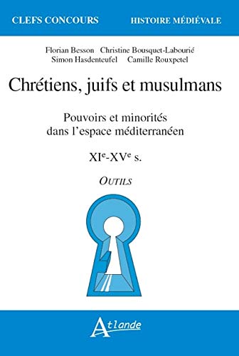 Chrétiens, juifs, musulmans. Pouvoirs et minorités dans l’espace méditerranéen. XIe-XVe s.
