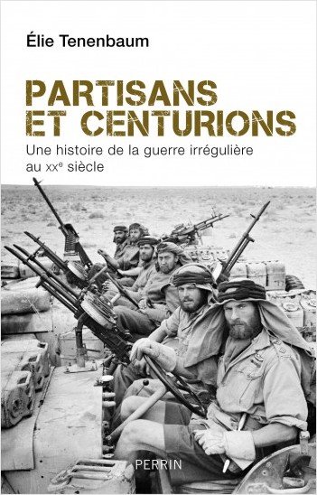 Partisans et centurions, une histoire de la guerre irrégulière au XX° siècle