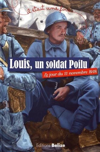Louis, un soldat Poilu. Le jour du 11 novembre 1918