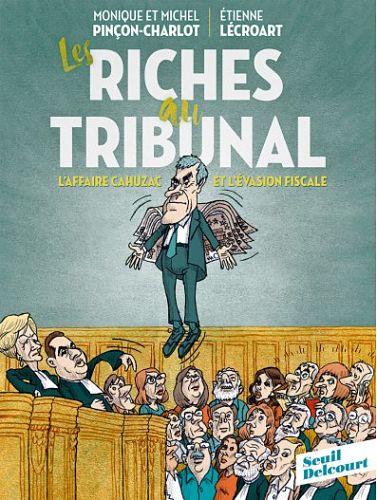 Les Riches au tribunal. L’affaire Cahuzac et l’évasion fiscale