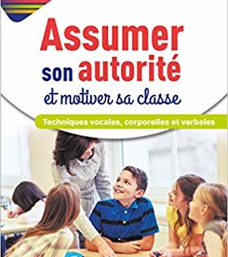 Assumer son autorité et motiver sa classe : techniques vocales, corporelles et verbales