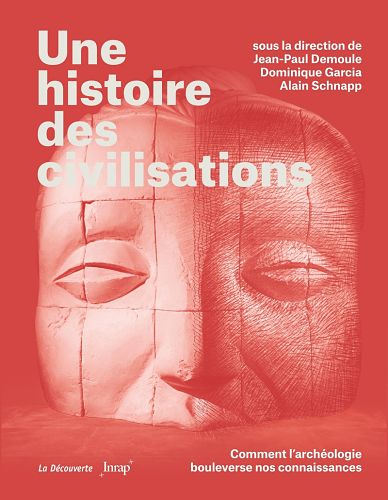 Une Histoire des civilisations – Comment l’archéologie bouleverse nos connaissances