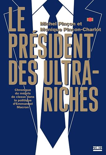 Le Président des ultra-riches. Chronique du mépris de classe dans la politique d’Emmanuel Macron