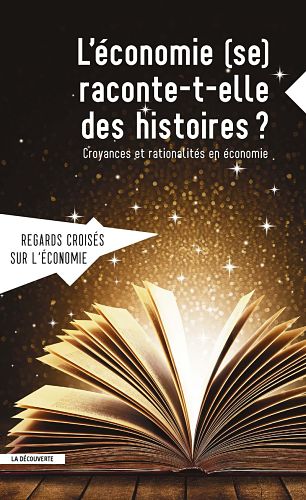 L’Économie (se) raconte-t-elle des histoires ? Croyances et rationalités en économie