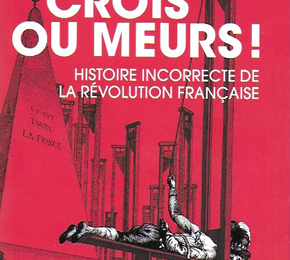 Crois ou meurs ! – Histoire incorrecte de la Révolution Française