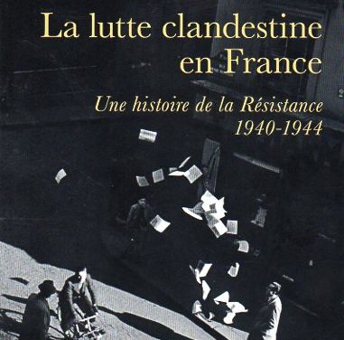 La lutte clandestine en France. Une histoire de la Résistance 1940-1944