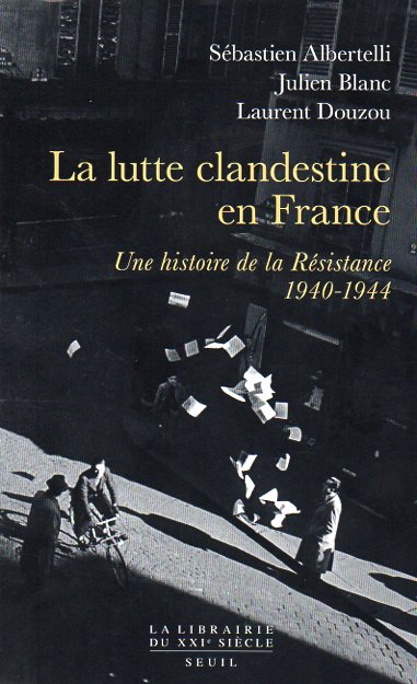 La lutte clandestine en France. Une histoire de la Résistance 1940-1944