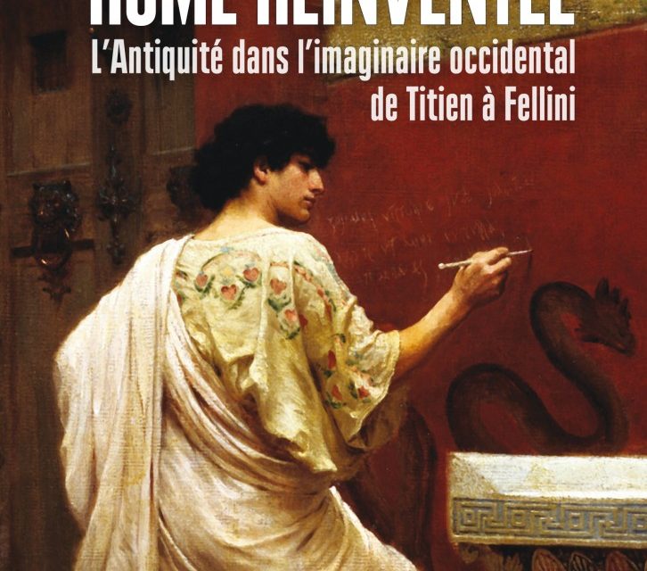 Rome inventée – L’Antiquité dans l’imaginaire occidental de Titien à Fellini
