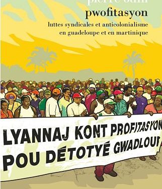 <em>Pwofitasyon. Luttes syndicales et anticolonialisme en Guadeloupe et en Martinique</em>