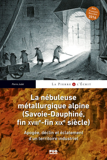 La nébuleuse métallurgique alpine (Savoie-Dauphiné, fin XVIIIe-fin XIXe siècle). Apogée, déclin et éclatement d’un territoire industriel