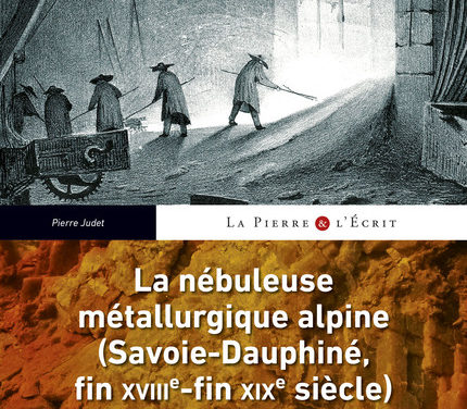 La nébuleuse métallurgique alpine (Savoie-Dauphiné, fin XVIIIe-fin XIXe siècle). Apogée, déclin et éclatement d’un territoire industriel