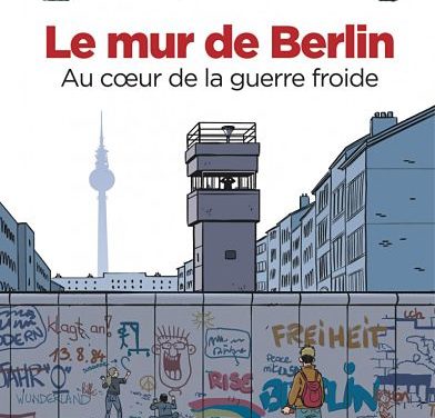 Le Mur de Berlin. Au cœur de la guerre froide