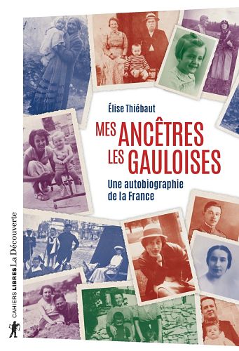 Mes ancêtres les Gauloises. Une autobiographie de la France